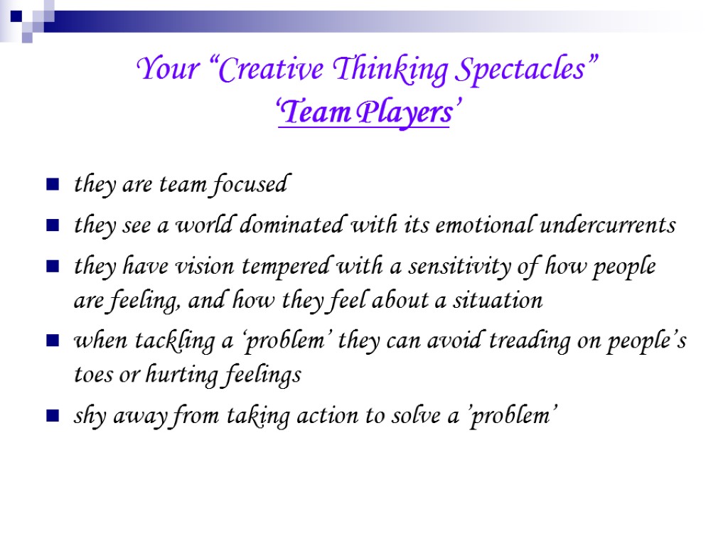 Your “Creative Thinking Spectacles” ‘Team Players’ they are team focused they see a world